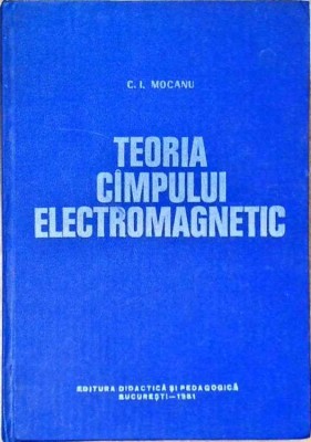 TEORIA CAMPULUI ELECTROMAGNETIC-CONSTANTIN I. MOCANU-261826 foto