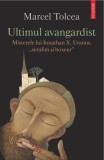 Ultimul avangardist - Marcel Tolcea - Polirom
