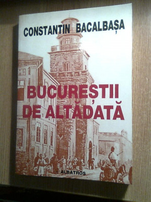 Constantin Bacalbasa - Bucurestii de altadata, Vol. III (1885-1888), (2000) foto