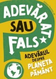 Adevarat sau fals? Adevarul despre Planeta Pamant