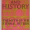 COSMOS AND HISTORY , THE MYTH OF THE ETERNAL RETURN by MIRCEA ELIADE , 1964