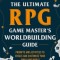 The Ultimate RPG Game Master&#039;s World Building Guide: Prompts and Activities to Create and Customize Your Own Game World