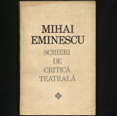 SCRIERI DE CRITICĂ TEATRALĂ - MIHAI EMINESCU foto