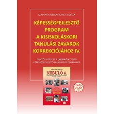 K&eacute;pess&eacute;gfejlesztő program a kisiskol&aacute;skori tanul&aacute;si zavarok korrekci&oacute;j&aacute;hoz IV. - Tan&iacute;t&oacute;i seg&eacute;dlet a Nebul&oacute; 4. c&iacute;mű k&eacute;pess&eacute;gfejlesztő feladatgyűjtem&eacute;ny