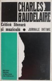 Cumpara ieftin Critica literara si muzicala. Jurnale intime - Charles Baudelaire