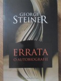 Errata. O Autobiografie - George Steiner, Humanitas, 2008, Romana, Paperback