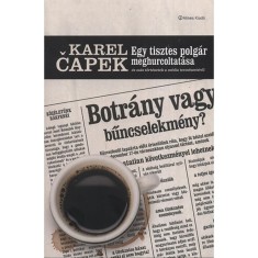 Egy tisztes polg&aacute;r meghurcoltat&aacute;sa &eacute;s m&aacute;s t&ouml;rt&eacute;netek a m&eacute;dia term&eacute;szet&eacute;ről - &Eacute;s m&aacute;s t&ouml;rt&eacute;netek a m&eacute;dia term&eacute;szet&eacute;ről - Karel Capek