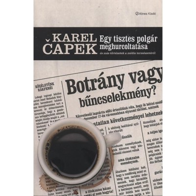 Egy tisztes polg&amp;aacute;r meghurcoltat&amp;aacute;sa &amp;eacute;s m&amp;aacute;s t&amp;ouml;rt&amp;eacute;netek a m&amp;eacute;dia term&amp;eacute;szet&amp;eacute;ről - &amp;Eacute;s m&amp;aacute;s t&amp;ouml;rt&amp;eacute;netek a m&amp;eacute;dia term&amp;eacute;szet&amp;eacute;ről - Karel Capek foto