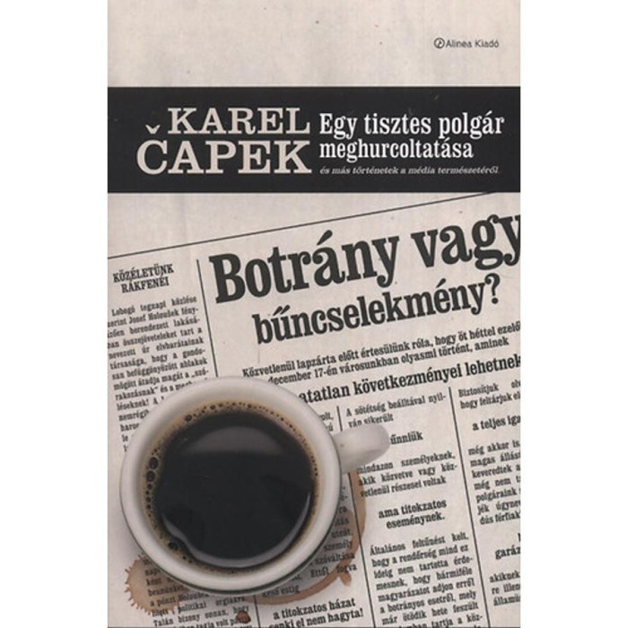 Egy tisztes polg&aacute;r meghurcoltat&aacute;sa &eacute;s m&aacute;s t&ouml;rt&eacute;netek a m&eacute;dia term&eacute;szet&eacute;ről - &Eacute;s m&aacute;s t&ouml;rt&eacute;netek a m&eacute;dia term&eacute;szet&eacute;ről - Karel Capek