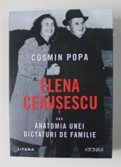 ELENA CEAUSESCU SAU ANATOMIA UNEI DICTATURI DE FAMILIE de COSMIN POPA , 2021 * PREZINTA URME DE UZURA foto