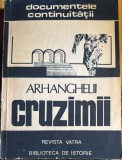 ARHANGHELII CRUZIMII(documentele continuitatii)/GHE.I.BODEA, VASILE SUCIU/REVISTA VATRA, BIBLIOTECA DE ISTORIE/ Targu Mures 1982/STARE BUNA,228pa./pm