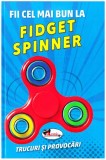 Fii cel mai bun la Fidget Spinner. Trucuri si provocari |, Aramis