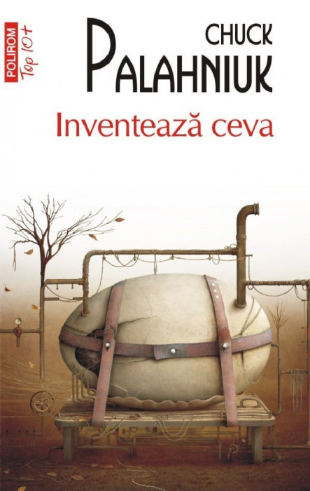 Inventeaza Ceva Top 10+ Nr 676, Chuck Palahniuk - Editura Polirom