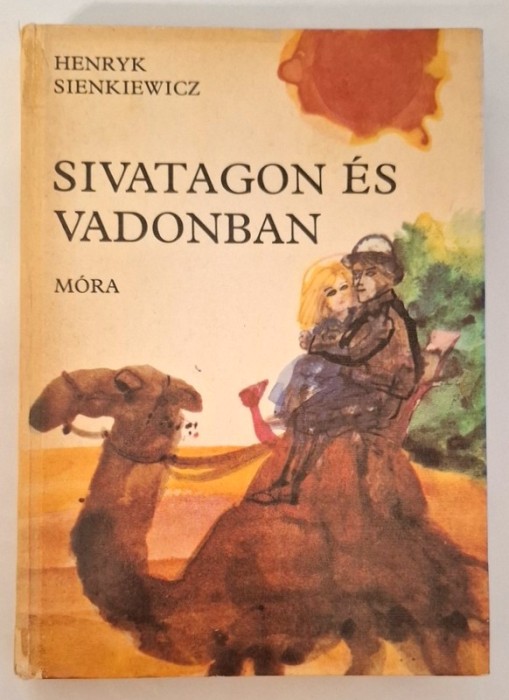 Sivatagon es vadonban - Henryk Sienkiewicz, Mora Ferenc kiado, 1984