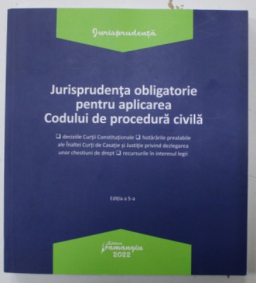 JURISPRUDENTA OBLIGATORIE PENTRU APLICAREA CODULUI DE PROCEDURA CIVILA , ACTUALIZATA LA 3 IANUARIE 2022 foto