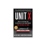 Unit X: How the Pentagon and Silicon Valley Are Transforming the Future of War