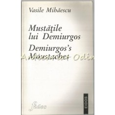 Mustatile Lui Demiurgos. Demiurgos&#039;s Moustaches - Vasile Mihaescu
