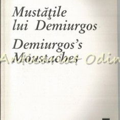Mustatile Lui Demiurgos. Demiurgos's Moustaches - Vasile Mihaescu