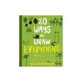 20 Ways to Draw Everything: With 135 Nature Themes from Cats and Tigers to Tulips and Trees