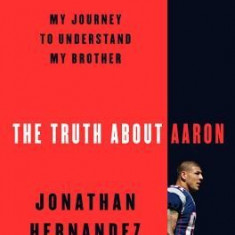 The Truth about Aaron: My Journey to Understand My Brother