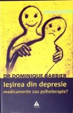 IESIREA DIN DEPRESIE. MEDICAMENTE SAU PSIHOTERAPIE?-DOMINIQUE BARBIER-357117