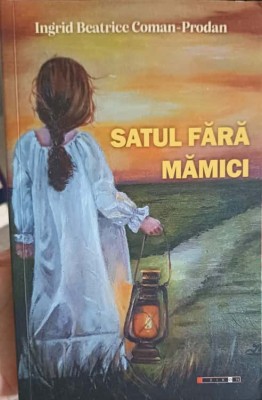 SATUL FARA MAMICI (CU DEDICATIA AUTOAREI)-INGRID BEATRICE COMAN PRODAN-248660 foto
