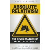 Absolute Relativism: The New Dictatorship and What to Do about It