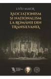 Asociationism si nationalism la romanii din Transilvania - Liviu Maior