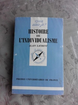 HISTOIRE DE L&amp;#039;INDIVIDUALISME - ALAIN LAURENT (CARTE IN LIMBA FRANCEZA) foto