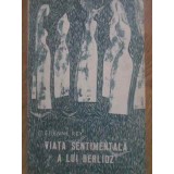 VIATA SENTIMENTALA A LUI BERLIOZ-ETIENNE REY-115736