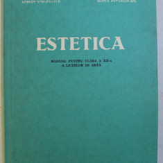 ESTETICA , MANUAL PENTRU CLASA A XII - A A LICEELOR DE ARTA de GHEORGHE STROIA ... DOINA PENTELEICIUC , 1978