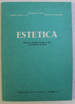 ESTETICA , MANUAL PENTRU CLASA A XII - A A LICEELOR DE ARTA de GHEORGHE STROIA ... DOINA PENTELEICIUC , 1978 foto