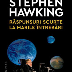 Răspunsuri scurte la marile întrebări - Paperback brosat - Stephen Hawking - Humanitas