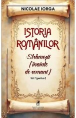 Istoria romanilor Vol.1 Partea 1: Stramosii (inainte de romani) - Nicolae Iorga
