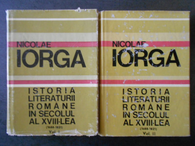 NICOLAE IORGA - ISTORIA LITERATURII ROMANE IN SEC. AL XVIII-LEA 2 volume foto