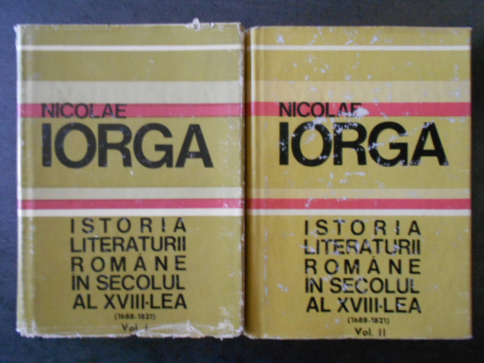 NICOLAE IORGA - ISTORIA LITERATURII ROMANE IN SEC. AL XVIII-LEA 2 volume
