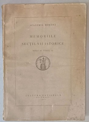 ACADEMIA ROMANA , MEMORIILE SECTIUNII ISTORICE , SERIA III , TOMUL VI , 1927 , VEZI DESCRIEREA ! foto