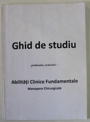 GHID DE STUDIU - protocoale , evaluari - ABILITATI CLINICE FUNDAMENTALE , MANOPERE CHIRURGICALE foto