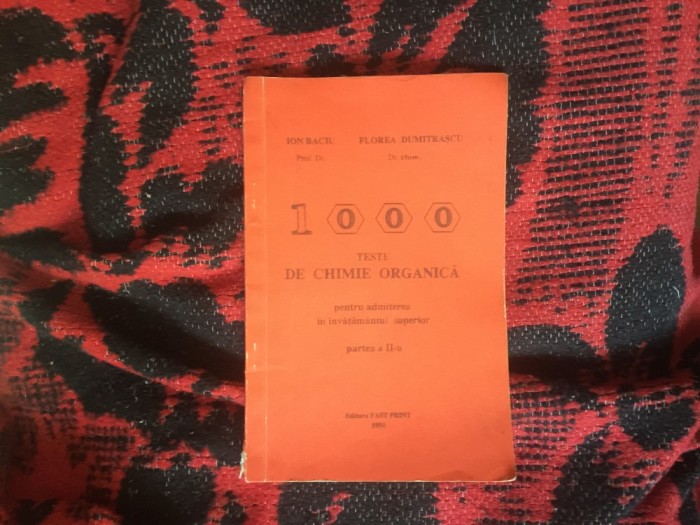 b1c 1000 de teste de chimie organica pentru admiterea in invatamantul superior - partea a II a - Prof. Dr. Ion Baciu
