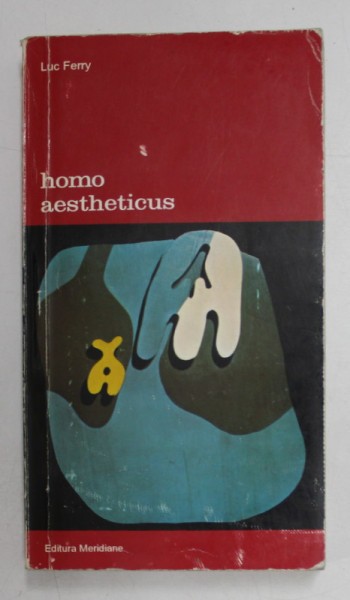 HOMO AESTHETICUS de LUC FERRY , Bucuresti 1997