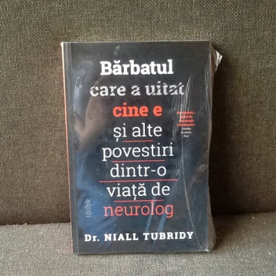 Barbatul care a uitat cine e si alte povestiri dintr-o viata de neurolog - Dr. Niall Tubridy foto