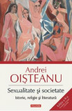 Sexualitate si societate. Istorie, religie si literatura - Andrei Oisteanu