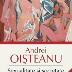 Sexualitate si societate. Istorie, religie si literatura - Andrei Oisteanu