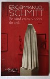 Pe c&acirc;nd eram o operă de artă, Eric-Emmanuel Schmitt, nouă