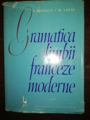 Gramatica limbii franceze moderne- I. Braescu, M. Saras foto