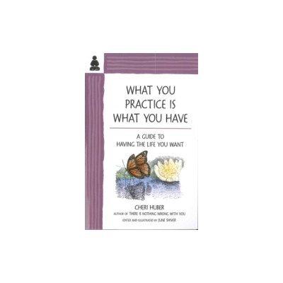 What You Practice Is What You Have: A Guide to Having the Life You Want foto