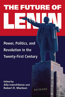 The Future of Lenin: Power, Politics, and Revolution in the Twenty-First Century foto