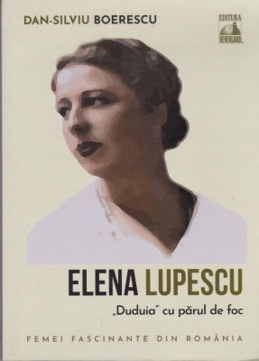AS - DAN-SILVIU BOERESCU - ELENA LUPESCU &amp;bdquo;DUDUIA &amp;rdquo; CU PARUL DE FOC foto