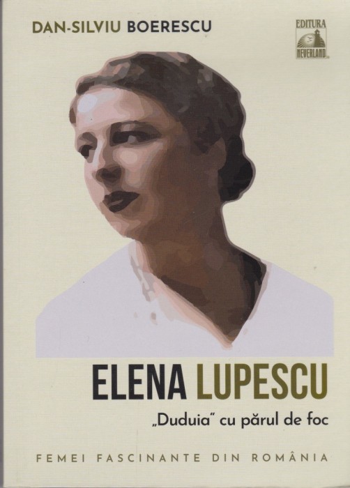 AS - DAN-SILVIU BOERESCU - ELENA LUPESCU &bdquo;DUDUIA &rdquo; CU PARUL DE FOC