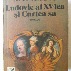 "LUDOVIC al XV-lea SI CURTEA SA. Roman", Alexandre Dumas, 1989